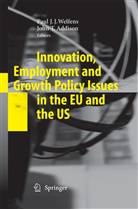 John T. Addison, Pau J J Welfens, Paul J J Welfens, T Addison, T Addison, Paul J. J. Welfens... - Innovation, Employment and Growth Policy Issues in the EU and the US
