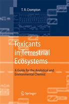 T R Crompton, T. R. Crompton, T.R Crompton, T.R. Crompton - Toxicants in Terrestrial Ecosystems