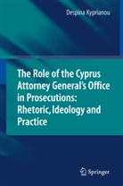 Despina Kyprianou - The Role of the Cyprus Attorney General's Office in Prosecutions: Rhetoric, Ideology and Practice