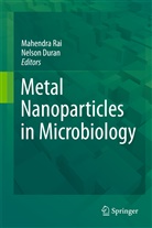 Duran, Duran, Nelson Duran, Mahendr Rai, Mahendra Rai - Metal Nanoparticles in Microbiology