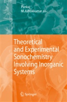 Ashokkumar, Ashokkumar, Muthupandian Ashokkumar, Panka, Pankaj, Pankaj - Theoretical and Experimental Sonochemistry Involving Inorganic Systems