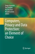 Paul De Hert, Paul De Hert et al, Serge Gutwirth, Ronald Leenes, Yve Poullet, Yves Poullet - Computers, Privacy and Data Protection: an Element of Choice