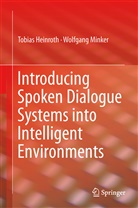Tobia Heinroth, Tobias Heinroth, Wolfgang Minker - Introducing Spoken Dialogue Systems into Intelligent Environments