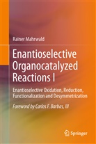 Raine Mahrwald, Rainer Mahrwald - Enantioselective Organocatalyzed Reactions. Vol.I