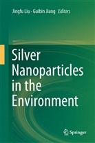 Jiang, Jiang, Guibin Jiang, Jingf Liu, Jingfu Liu - Silver Nanoparticles in the Environment