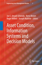 Joe Amadi-Echendu, Joe E. Amadi-Echendu, Kerr Brown, Kerry Brown, Joseph Mathew, Roger Willett... - Asset Condition, Information Systems and Decision Models