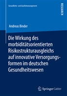 Andreas Binder - Die Wirkung des morbiditätsorientierten Risikostrukturausgleichs auf innovative Versorgungsformen im deutschen Gesundheitswesen