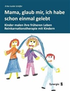 Erika Schäfer, Erika I. Schäfer, Erika Isolde Schäfer - Mama, glaub mir, ich habe schon einmal gelebt
