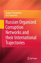 Sergue Cheloukhine, Serguei Cheloukhine, M R Haberfeld, M. R. Haberfeld, M.R. Haberfeld - Russian Organized Corruption Networks and their International Trajectories