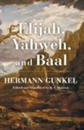 Hermann Gunkel - Elijah, Yahweh, and Baal