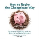 Jeff Yeager, Johnny Heller - How to Retire the Cheapskate Way: The Ultimate Cheapskate S Guide to a Better, Earlier, Happier Retirement (Audio book)