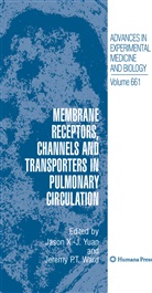 Jason X (University of California Yuan, P T Ward, P T Ward, Jeremy P. T. Ward, Jaso X -J Yuan, Jason X -J Yuan... - Membrane Receptors, Channels and Transporters in Pulmonary Circulation