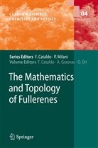 Franco Cataldo, Ant Graovac, Ante Graovac, Ottorino Ori - The Mathematics and Topology of Fullerenes