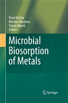 Pavel Kotrba, Tomas Macek, Martin Mackova, Martina Mackova, Vladimir Urbanek, Vladimir Urbánek... - Microbial Biosorption of Metals