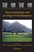 Christophe J Williams, Christopher J Williams, Ben A. LePage, Christopher J. Williams, Hong Yang - The Geobiology and Ecology of Metasequoia