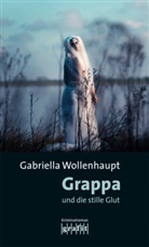 Gabriella Wollenhaupt - Grappa und die stille Glut