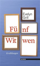 Evelyn Grill - Fünf Witwen