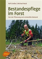 Ral Griesser, Ralf Grießer, Michael Neub - Bestandespflege im Forst