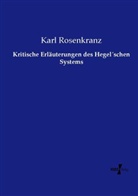 Karl Rosenkranz - Kritische Erläuterungen des Hegel schen Systems
