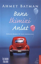 Ahmet Batman - Bana Ikimizi Anlat
