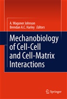 Harley, Harley, Brendan Harley, Wagoner Johnson, A Wagoner Johnson, A. Wagoner Johnson - Mechanobiology of Cell-Cell and Cell-Matrix Interactions