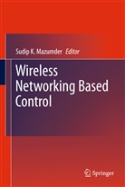 Sudi K Mazumder, Sudip K Mazumder, Sudip K. Mazumder - Wireless Networking Based Control