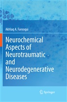 Akhlaq A Farooqui, Akhlaq A. Farooqui - Neurochemical Aspects of Neurotraumatic and Neurodegenerative Diseases