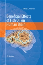 Akhlaq A Farooqui, Akhlaq A. Farooqui - Beneficial Effects of Fish Oil on Human Brain