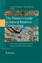 Adrian X. Esparza, Mcpherson, McPherson, Guy McPherson, Adria X Esparza, Adrian X Esparza - The Planner's Guide to Natural Resource Conservation: