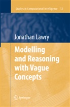 Jonathan Lawry - Modelling and Reasoning with Vague Concepts