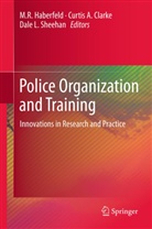 Curti A Clarke, Curtis A Clarke, Curtis A. Clarke, M. R. Haberfeld, M.R. Haberfeld, Dale L Sheehan... - Police Organization and Training