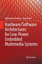Jorg Henkel, Jörg Henkel, Muhamma Shafique, Muhammad Shafique - Hardware/Software Architectures for Low-Power Embedded Multimedia Systems