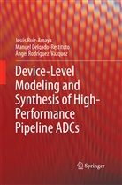 Manue Delgado-Restituto, Manuel Delgado-Restituto, Rodríg, Angel Rodriguez-Vazquez, Ángel Rodríguez-Vázquez, Jesú Ruiz-Amaya... - Device-Level Modeling and Synthesis of High-Performance Pipeline ADCs
