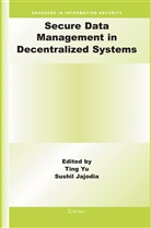 Ting Yu, Jajodia, Jajodia, Sushil Jajodia, Tin Yu, Ting Yu - Secure Data Management in Decentralized Systems