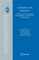 Edward K. Baker, Anit Joseph, Anito Joseph, Anuj Mehrotra, Anuj Mehrotra et al, Michael A. Trick - Extending the Horizons: Advances in Computing, Optimization, and Decision Technologies