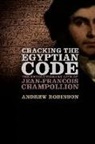 Andrew Robinson - Cracking the Egyptian Code