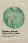 Patrick W Galbraith, Patrick W. (Duke University Galbraith, Patrick W. Kam Galbraith, Thiam Huat Kam, Bjrn Kamm, Patrick W Galbraith... - Debating Otaku in Contemporary Japan