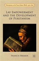 F. Bremer, Francis Bremer, Francis J. Bremer, Francis J. Bremer - Lay Empowerment and the Development of Puritanism