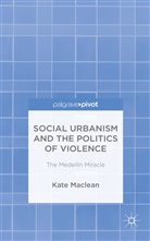 K Maclean, K. MacLean, Kate Maclean - Social Urbanism and the Politics of Violence