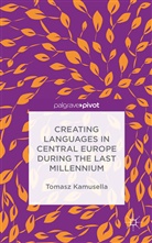 T Kamusella, T. Kamusella, Tomasz Kamusella - Creating Languages in Central Europe During the Last Millennium