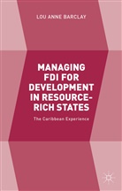 L Barclay, L. Barclay, Lou Anne Barclay, Lou Anne A. Barclay - Managing Fdi for Development in Resource-Rich States