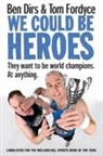 Ben Dirs, Dirs Ben, Tom Fordyce, Tom Dirs Fordyce, Fordyce Tom - We Could Be Heroes