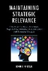 Kevin J Fleming, Kevin J. Fleming, Fleming Kevin J. - Maintaining Strategic Relevance