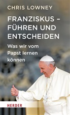 Chris Lowney - Franziskus - Führen und Entscheiden