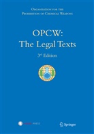 Organisatio for the Prohibition, Organisation for the Prohibition, Organisation for the Prohibition of Chemical, Organisation for the Prohibition, Organisation for the Prohibition of Chemical Weapons - OPCW: The Legal Texts