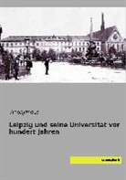 Anonym, Anonymou, Anonymous - Leipzig und seine Universität vor hundert Jahren