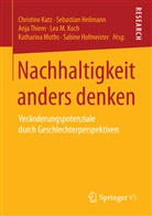 Sebastia Heilmann, Sebastian Heilmann, Sabine Hofmeister, Christine Katz, Lea M. Koch, Katharina Moths... - Nachhaltigkeit anders denken