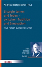 Andrea Redtenbacher, Andreas Redtenbacher - Liturgie lernen und leben - zwischen Tradition und Innovation