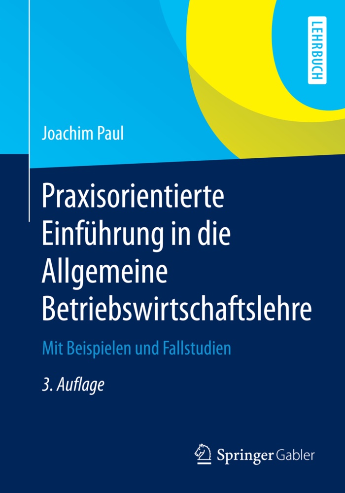 Joachim Paul - Praxisorientierte Einführung in die Allgemeine Betriebswirtschaftslehre - Mit Beispielen und Fallstudien