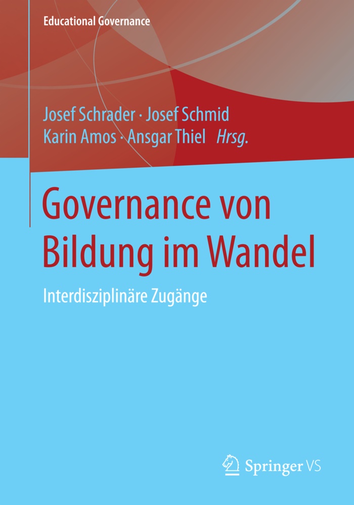 Karin Amos, Sigrid Amos, Ka Amos (Prof. Dr.) u a, Josef Schmid, Jose Schmid (Prof. Dr.), … - Governance von Bildung im Wandel Interdisziplinäre Zugänge
